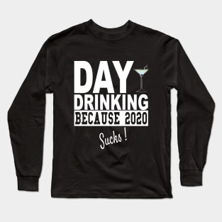 Funny Day Drinking Beacause 2020 Sucks Long Sleeve T-Shirt